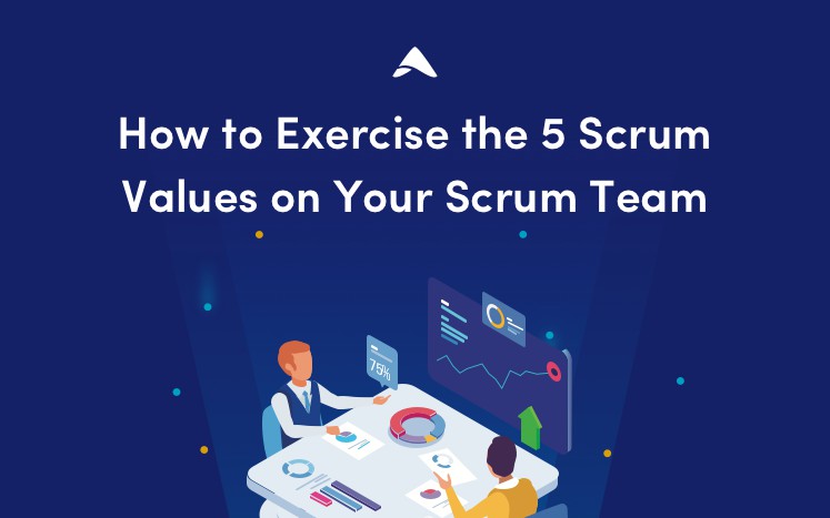 How to Exercise the 5 Scrum Values on Your Scrum Team - DZone