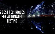 5 Best Techniques for Automated Testing
