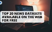 Top 20 News Datasets Available on the Web for Free