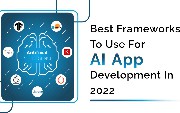 Best Frameworks to Use for AI App Development in 2022