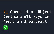 Check if an Object Contains All Keys in an Array in JavaScript