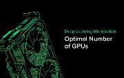 How Many GPUs Should Your Deep Learning Workstation Have?