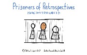 Prisoners of Retrospectives